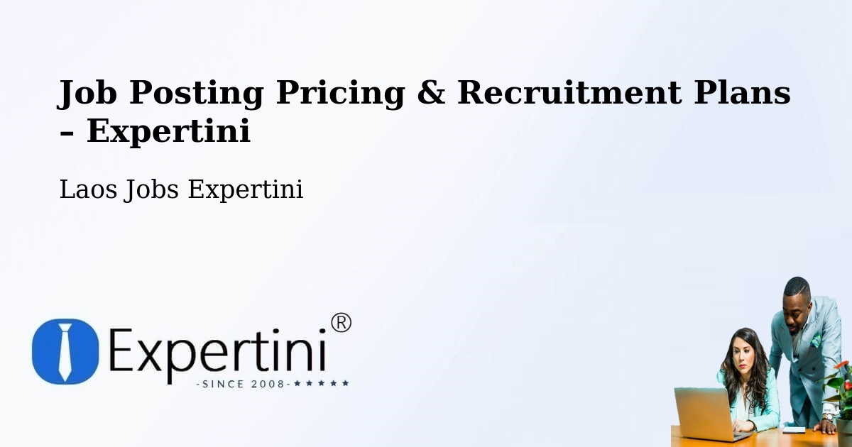 Job Posting Pricing & Recruitment Plans – Muang Xay - Muang Xay, Laos Jobs Expertini